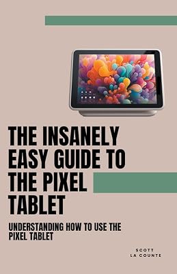 The Insanely Easy Guide to the Pixel Tablet: Understanding How to Use - outlet/retourdeal